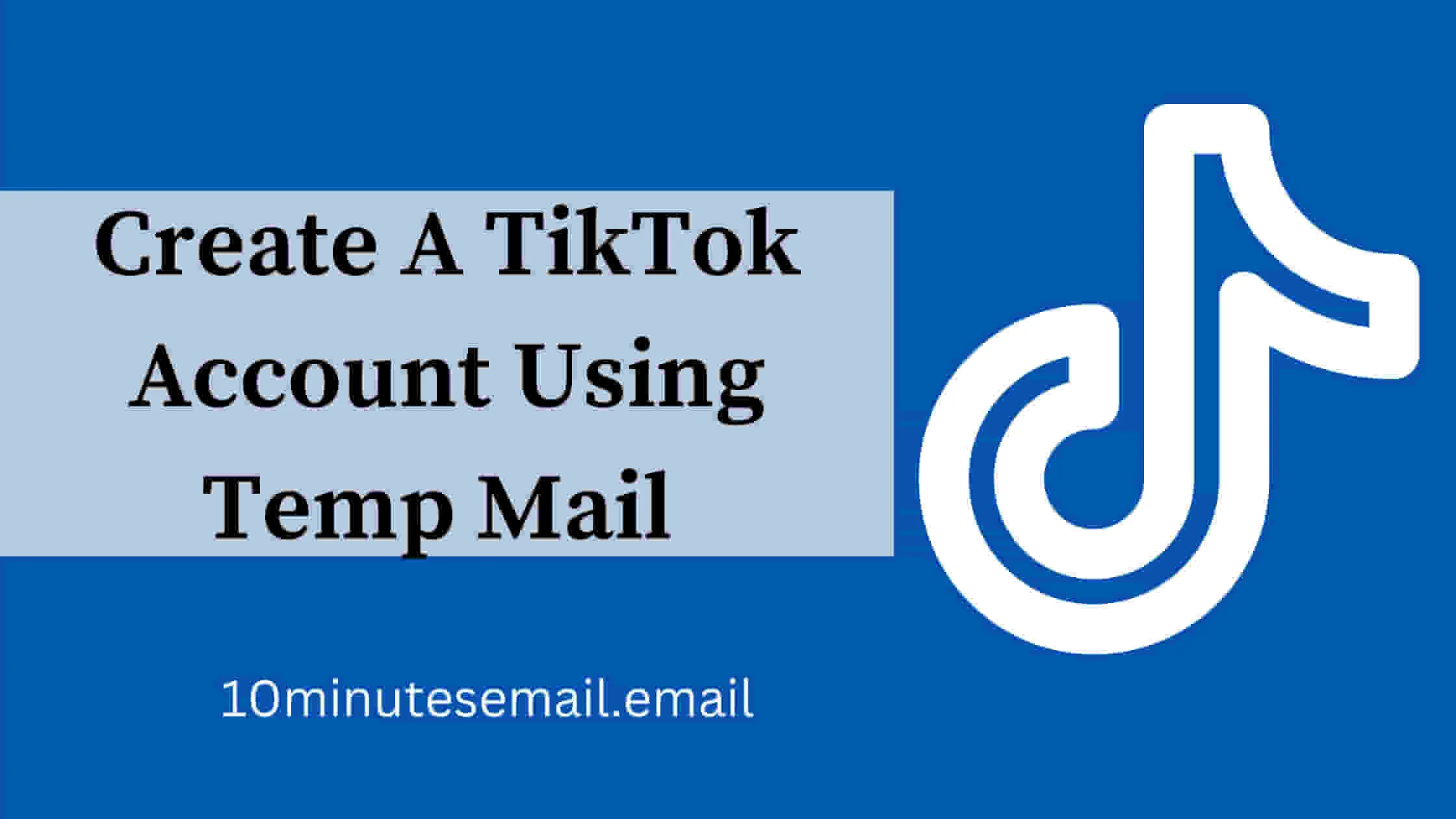 10 Minutes Email for TikTok Create A TT Account