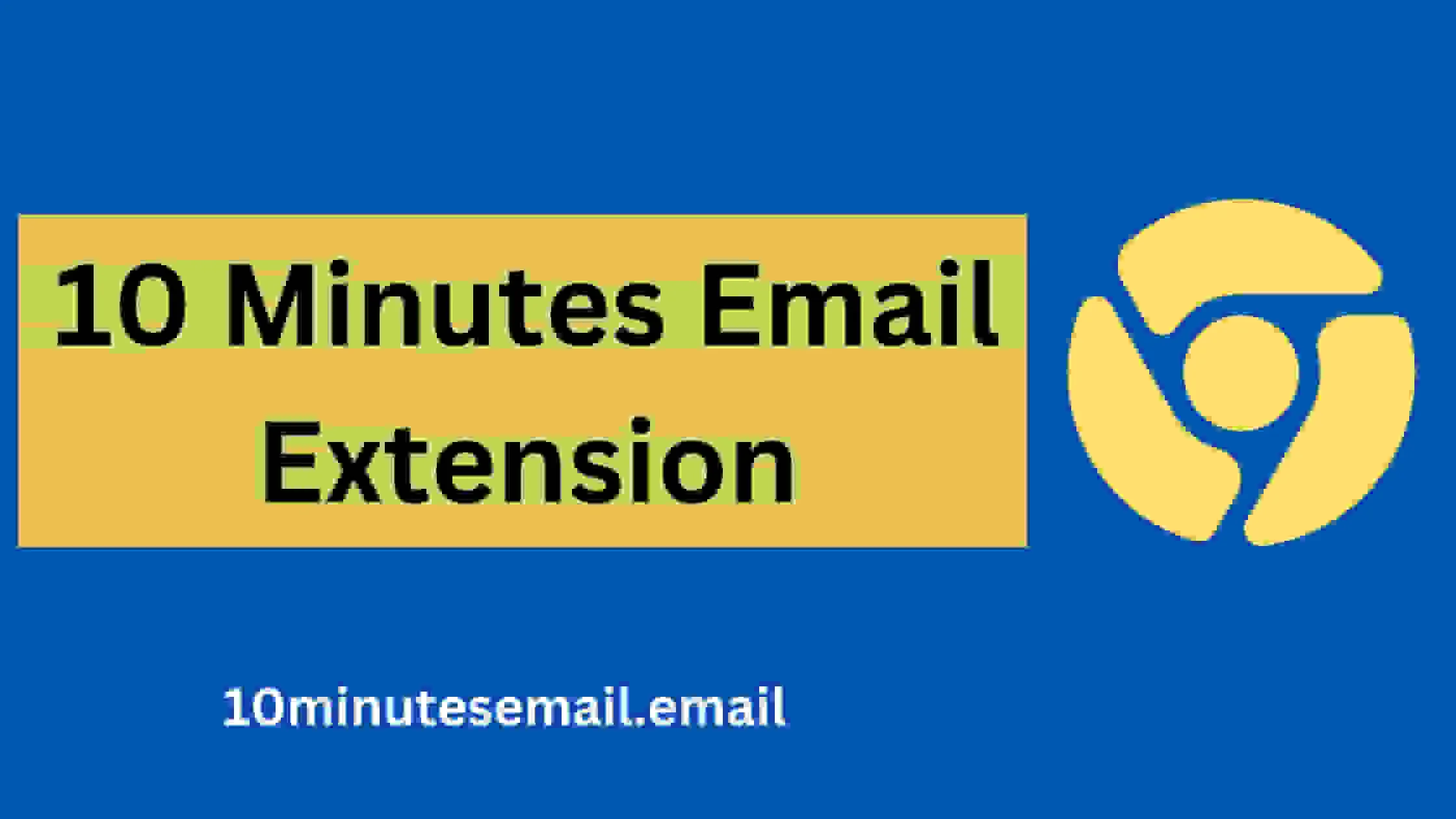 Best 10 Minutes Email Google Chrome Extension